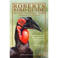 Roberts Bird Guide Kruger National Park and Adjacent Lowveld: A Guide to More than 420 Birds in the Region