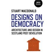 Designs on Democracy Architecture and Design in Scotland Post Devolution