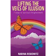 Lifting the Veils of Illusion