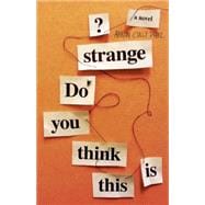 Do You Think This Is Strange? A Novel