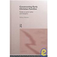 Constructing Early Christian Families: Family as Social Reality and Metaphor