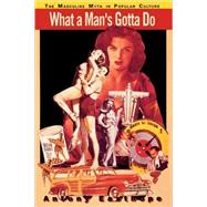 What a Man's Gotta Do: The Masculine Myth in Popular Culture