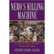 Nero's Killing Machine : The True Story of Rome's Remarkable Fourteenth Legion