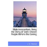 Bibila Innocentium : Being the Story of God's Chosen People Before the Coming