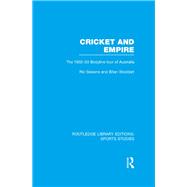 Cricket and Empire (RLE Sports Studies): The 1932-33 Bodyline Tour of Australia
