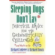 Sleeping Dogs Don't Lay : Practical Advice For The Grammatically Challenged