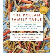 The Pollan Family Table The Best Recipes and Kitchen Wisdom for Delicious, Healthy Family Meals