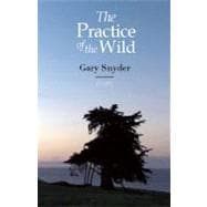 The Practice of the Wild With a New Preface by the Author