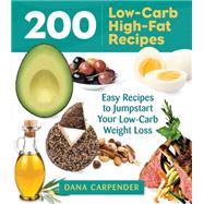 200 Low-Carb, High-Fat Recipes Easy Recipes to Jumpstart Your Low-Carb Weight Loss