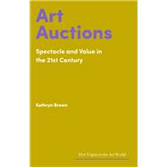 Art Auctions Spectacle and Value in the 21st Century
