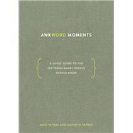 Awkword Moments A Lively Guide to the 100 Terms Smart People Should Know