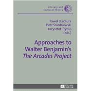 Approaches to Walter Benjamin’s «The Arcades Project»