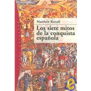 Los Siete Mitos de la Conquista Espanola / Seven Myths of The Spanish Conquest