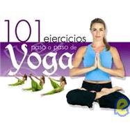 101 ejercicios paso a paso de yoga/ 101 Step by Step Yoga Exercises
