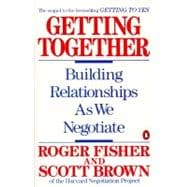 Getting Together : Building Relationships As We Negotiate