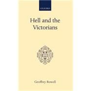Hell and the Victorians A Study of the Nineteenth-Century Theological Controversies concerning Eternal Punishment and the Future Life