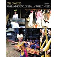The Concise Garland Encyclopedia of World Music, Volume 2