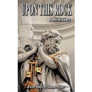 Upon This Rock: A Life Story of Simon Peter