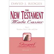 The New Testament Made Easier: Part I: Matthew, Mark, Luke and John