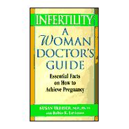 Infertility: A Woman Doctor's Guide A Woman Doctor's Guide : Essential Facts on Techniques and Treatments to Achieve Pregnancy