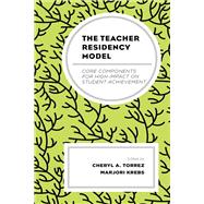 The Teacher Residency Model Core Components for High Impact on Student Achievement