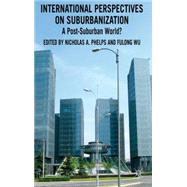 International Perspectives on Suburbanization A Post-Suburban World?