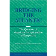 Bridging the Atlantic: The Question of American Exceptionalism in Perspective