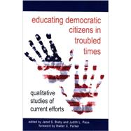 Educating Democratic Citizens in Troubled Times : Qualitative Studies of Current Efforts
