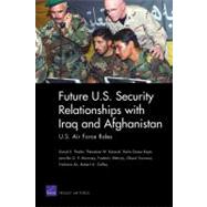 Future U.s. Security Relationships With Iraq and Afghanistan: U.s. Air Force Roles