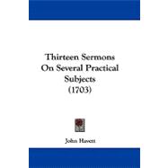 Thirteen Sermons on Several Practical Subjects
