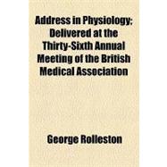 Address in Physiology: Delivered at the Thirty- sixth Annual Meeting of the British Medical Association