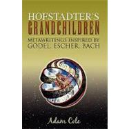 Hofstadter's Grandchildren : Metawritings Inspired by Godel, Escher, Bach
