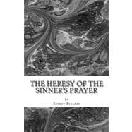 The Heresy of the Sinner's Prayer