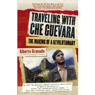 Traveling with Che Guevara: The Making of a Revolutionary