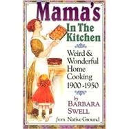 Mama's in the Kitchen: Weird & Wonderful Home Cooking 1900-1950