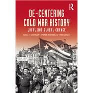 De-Centering Cold War History: Local and Global Change