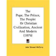 Pope, the Prince, the People : Or Christian Civilization, Ancient and Modern (1875)