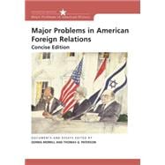 Major Problems in American Foreign Relations Documents and Essays, Concise Edition