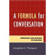 A Formula for Conversation Christians and Muslims in Dialogue