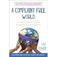 A Complaint Free World How to Stop Complaining and Start Enjoying the Life You Always Wanted