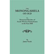 The Monongahela of Old: Or, Historical Sketches of South-Western Pennsylvania to the Year 1800