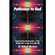 Pathways to God : Experiencing the Energies of the Living God in Your Everyday Life