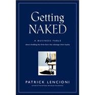 Getting Naked : A Business Fable about Shedding the Three Fears That Sabotage Client Loyalty