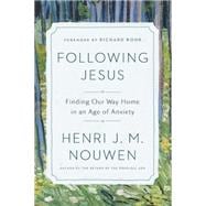 Following Jesus Finding Our Way Home in an Age of Anxiety