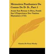 Memoires Posthumes du Comte de D- B-, Part : Avant Son Retour A Dieu, Fonde Sur L'Experience des Vanites Humaines (1735)