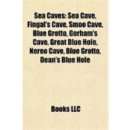 Sea Caves : Sea Cave, Fingal's Cave, Smoo Cave, Blue Grotto, Gorham's Cave, Great Blue Hole, Nereo Cave, Blue Grotto, Dean's Blue Hole