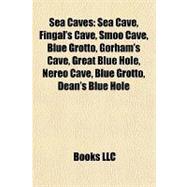 Sea Caves : Sea Cave, Fingal's Cave, Smoo Cave, Blue Grotto, Gorham's Cave, Great Blue Hole, Nereo Cave, Blue Grotto, Dean's Blue Hole