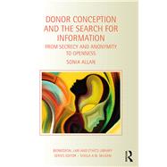 Donor Conception and the Search for Information: From Secrecy and Anonymity to Openness