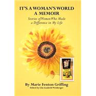 It's a Woman's World, a Memoir: Stories of Women Who Made a Difference in My Life