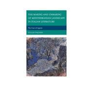The Making and Unmaking of Mediterranean Landscape in Italian Literature The Case of Liguria